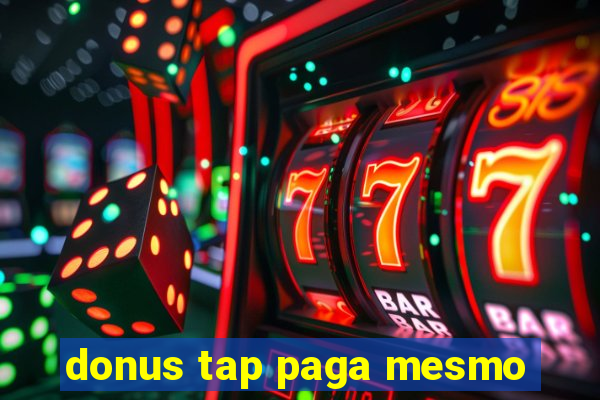 donus tap paga mesmo